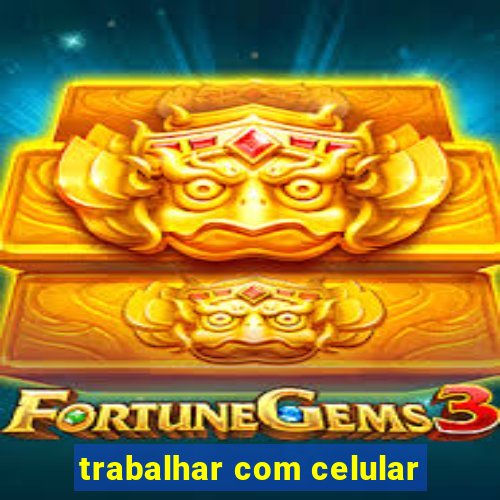 trabalhar com celular